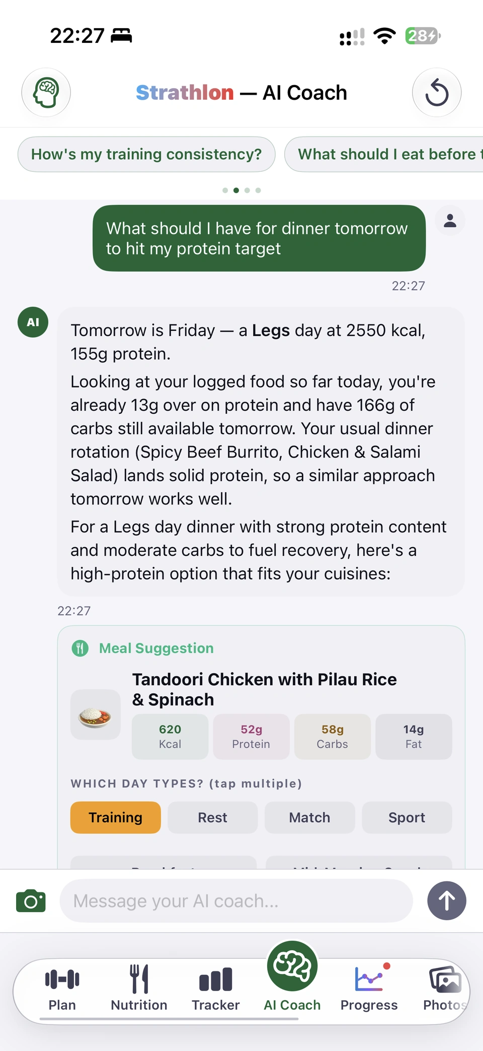 Strathlon AI Coach, light mode. Question: What should I have for dinner tomorrow to hit my protein target? The coach answers that tomorrow is Friday, a legs day at 2,550 kcal and 155 g protein, notes the usual dinner rotation, and suggests a high-protein dinner that fits the user's cuisines, shown as a Meal Suggestion card: Tandoori Chicken with Pilau Rice and Spinach, 620 kcal, 52 g protein, 58 g carbs, 14 g fat, with day-type chips (Training selected).